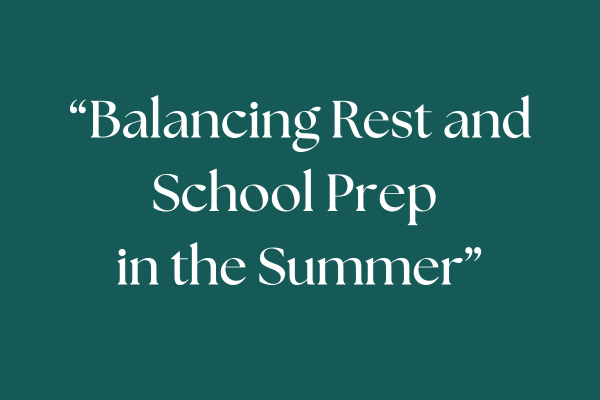 Balancing Rest and School Prep in the Summer