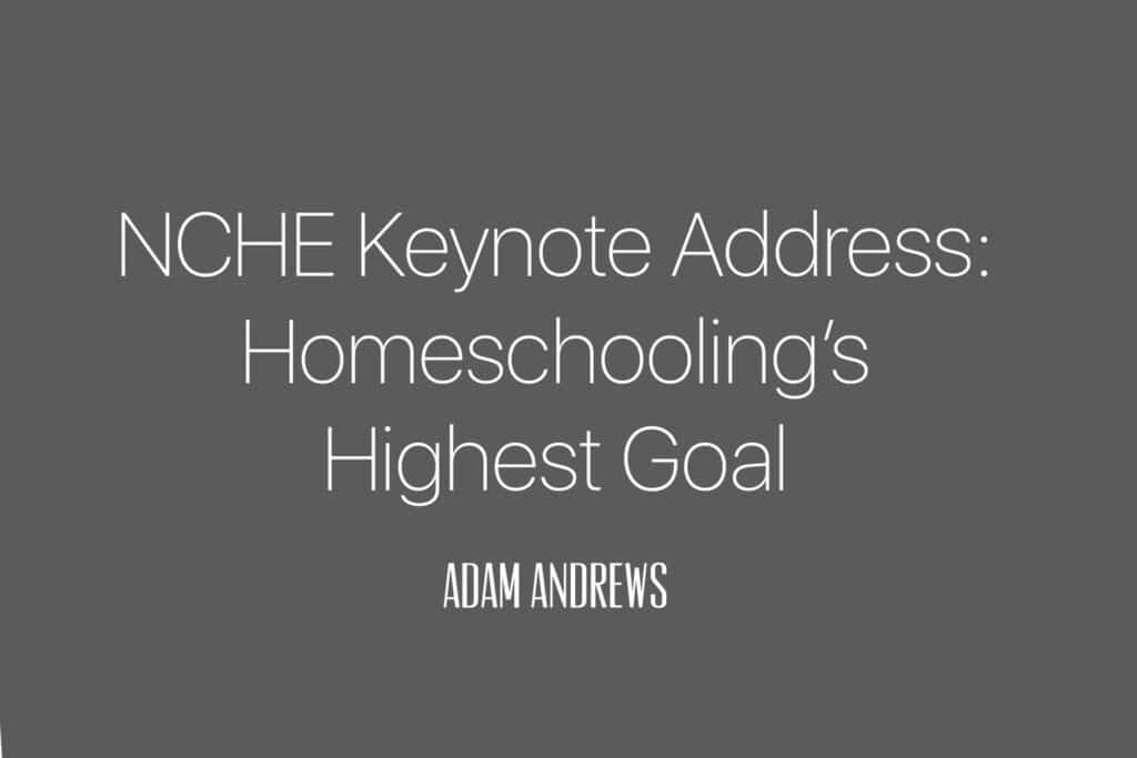 nche keynote address: homeschooling's highest goal