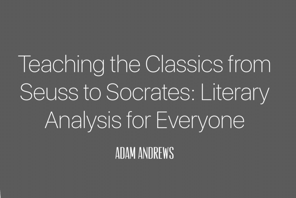 teaching the classics from seuss to socrates: literary analysis for everyone